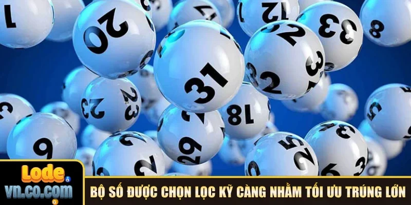 Bộ số được chọn lọc kỹ càng nhằm tối ưu trúng lớn