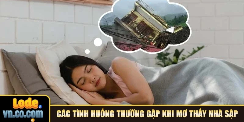 Các tình huống thường gặp khi mơ thấy nhà sập