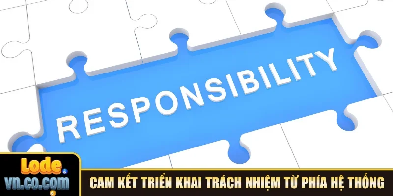 Cam kết triển khai trách nhiệm từ phía hệ thống