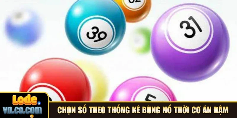 Chọn số theo thống kê bùng nổ thời cơ ăn đậm
