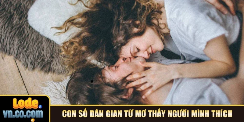 Con số dân gian từ mơ thấy người mình thích