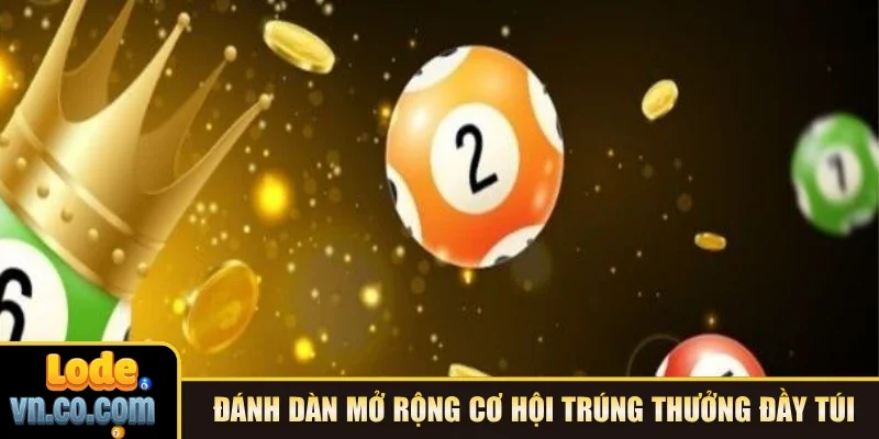  Đánh dàn mở rộng cơ hội trúng thưởng đầy túi
