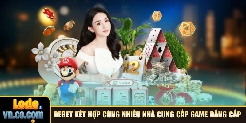 Debet kết hợp cùng nhiều nhà cung cấp game đẳng cấp