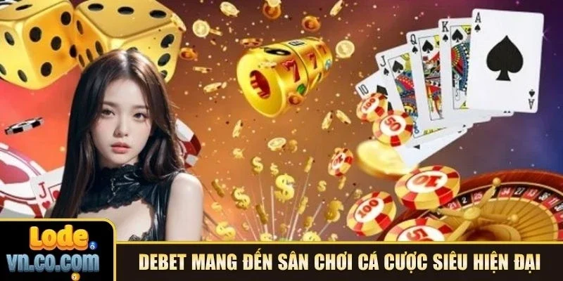 Debet mang đến sân chơi cá cược siêu hiện đại
