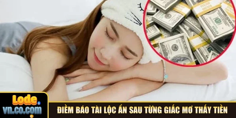 Điềm báo tài lộc ẩn sau từng giấc mơ thấy tiền