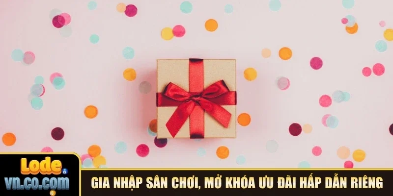 Gia nhập sân chơi, mở khóa loạt ưu đãi hấp dẫn riêng