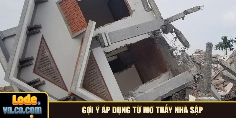 Gợi ý áp dụng từ mơ thấy nhà sập