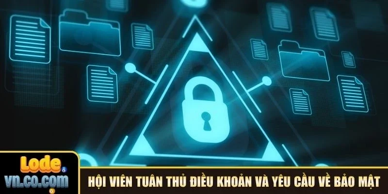 Hội viên tuân thủ điều khoản và yêu cầu về bảo mật
