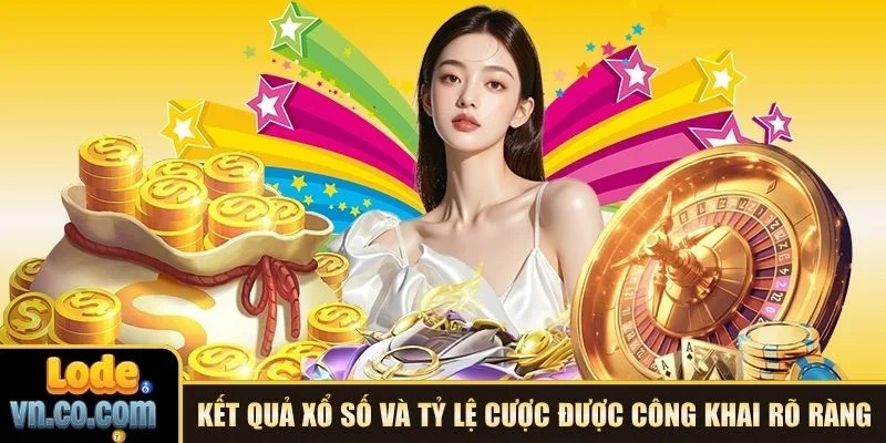 Kết quả xổ số và tỷ lệ cược được công khai rõ ràng