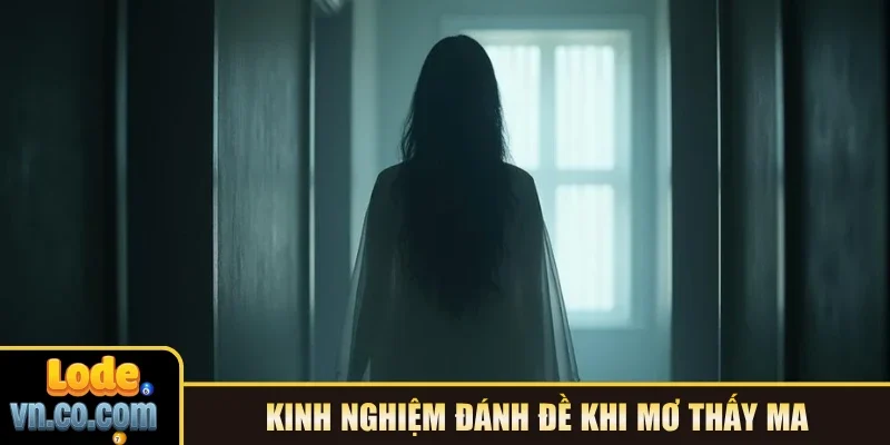 Kinh nghiệm đánh đề khi mơ thấy ma