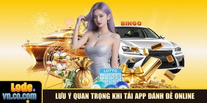 Lưu ý quan trọng khi tải app đánh đề online