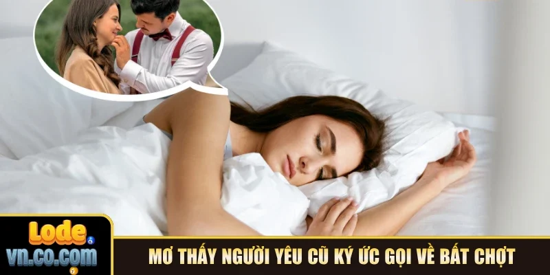 Mơ thấy người yêu cũ ký ức gọi về bất chợt