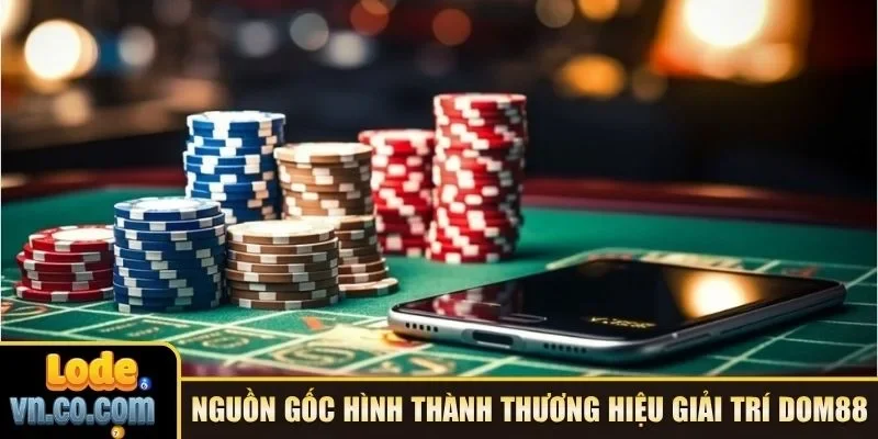 Nguồn gốc hình thành thương hiệu giải trí DOM88