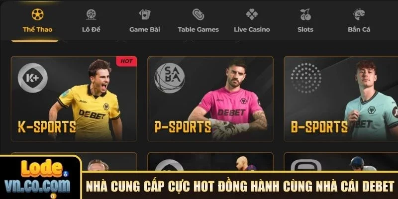 Nhà cung cấp cực hot đồng hành cùng nhà cái Debet