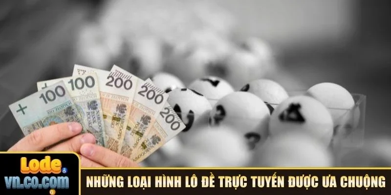 Những loại hình lô đề trực tuyến được ưa chuộng