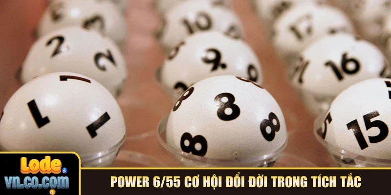 Power 6/55 cơ hội đổi đời trong tích tắc