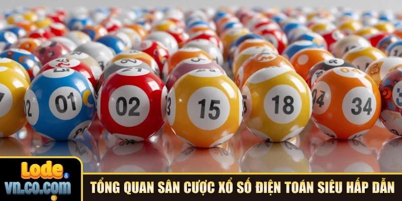 Tổng quan sân cược xổ số điện toán siêu hấp dẫn