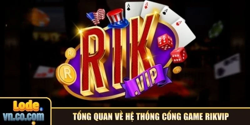 Tổng quan về hệ thống cổng game RikVip